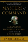 Masters of Command : Alexander, Hannibal, Caesar, and the Genius of Leadership - eBook