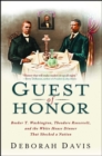 Guest of Honor : Booker T. Washington, Theodore Roosevelt, and the White House Dinner That Shocked a Nation - eBook