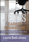 JESUS, Career Counselor : How to Find (and Keep) Your Perfect Work - eBook