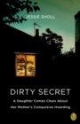 Dirty Secret : A Daughter Comes Clean About Her Mother's Compulsive Hoarding - eBook
