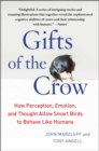 Gifts of the Crow : How Perception, Emotion, and Thought Allow Smart Birds to Behave Like Humans - eBook