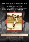 Mexican American Baseball in Orange County - eBook