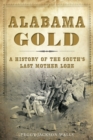 Alabama Gold : A History of the South's Last Mother Lode - eBook