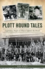 Plott Hound Tales : Legendary People & Places behind the Breed - eBook