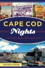 Cape Cod Nights : Historic Bars, Clubs & Drinks - eBook