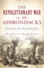The Revolutionary War in the Adirondacks : Raids in the Wilderness - eBook