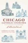 Chicago Catholic Churches : A Sketchbook - eBook