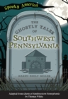 The Ghostly Tales of Southwest Pennsylvania - eBook