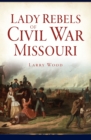 Lady Rebels of Civil War Missouri - eBook