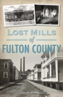 Lost Mills of Fulton County - eBook