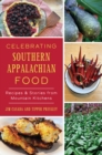 Celebrating Southern Appalachian Food : Recipes & Stories from Mountain Kitchens - eBook