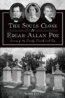 Souls Close to Edgar Allan Poe, The : Graves of His Family, Friends and Foes - eBook