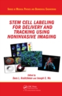 Stem Cell Labeling for Delivery and Tracking Using Noninvasive Imaging - eBook