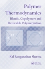 Polymer Thermodynamics : Blends, Copolymers and Reversible Polymerization - eBook