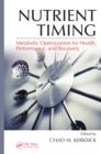 Nutrient Timing : Metabolic Optimization for Health, Performance, and Recovery - eBook