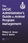 The IACUC Administrator's Guide to Animal Program Management - eBook