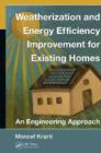 Weatherization and Energy Efficiency Improvement for Existing Homes : An Engineering Approach - eBook