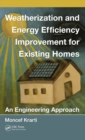 Weatherization and Energy Efficiency Improvement for Existing Homes : An Engineering Approach - eBook