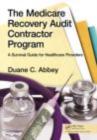 The Medicare Recovery Audit Contractor Program : A Survival Guide for Healthcare Providers - eBook