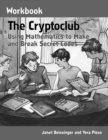 The Cryptoclub Workbook : Using Mathematics to Make and Break Secret Codes - eBook