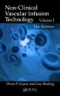 Non-Clinical Vascular Infusion Technology, Volume I : The Science - eBook
