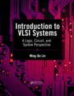 Introduction to VLSI Systems : A Logic, Circuit, and System Perspective - eBook
