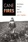 Cane Fires : The Anti-Japanese Movement in Hawaii, 1865-1945 - eBook