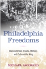 Philadelphia Freedoms : Black American Trauma, Memory, and Culture after King - eBook