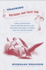 Teaching Marianne and Uncle Sam : Public Education, State Centralization, and Teacher Unionism in France and the United States - eBook