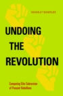 Undoing the Revolution : Comparing Elite Subversion of Peasant Rebellions - eBook