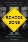 School Zone : A Problem Analysis of Student Offending and Victimization - eBook