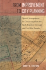 From Improvement to City Planning : Spatial Management in Cincinnati from the Early Republic through the Civil War Decade - eBook