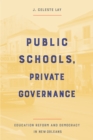 Public Schools, Private Governance : Education Reform and Democracy in New Orleans - eBook