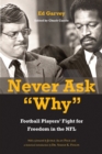 Never Ask "Why" : Football Players' Fight for Freedom in the NFL - eBook