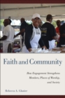 Faith and Community : How Engagement Strengthens Members, Places of Worship, and Society - Book