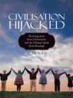 Civilisation Hijacked : Rescuing Jesus from Christianity and the Human Spirit from Bondage - eBook