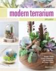 Modern Terrarium Studio : Design + Build Custom Landscapes with Succulents, Air Plants + More - Book