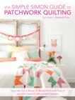 The Simple Simon Guide to Patchwork Quilting : Two Girls, Seven Blocks, 21 Blissful Patchwork Projects Burst: Includes 7 complete quilt designs - Book
