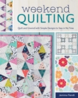 Weekend Quilting : Quilt and Unwind with Simple Designs to Sew in No Time - Book