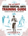 The Ultimate Mixed Martial Arts Training Guide : Techniques for Fitness, Self Defense, and Competition - eBook