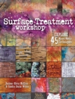 Surface Treatment Workshop : Explore 45 Mixed Media Techniques - Book