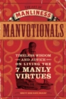 The Art of Manliness - Manvotionals : Timeless Wisdom and Advice on Living the 7 Manly Virtues - Book