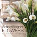 Simply Elegant Flowers With Michael George - eBook