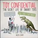 Toy Confidential : The Secret Life of Snarky Toys - eBook