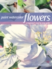 Paint Watercolor Flowers : A Beginner's Step-by-Step Guide - Book