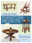 I Can Do That - Furniture Projects : 20 Easy & Fun Woodworking Projects to Build Your Skills - Book