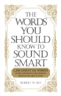 The Words You Should Know to Sound Smart : 1200 Essential Words Every Sophisticated Person Should Be Able to Use - eBook