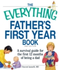 The Everything Father's First Year Book : A survival guide for the first 12 months of being a dad - eBook