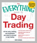 The Everything Guide to Day Trading : All the tools, training, and techniques you need to succeed in day trading - eBook