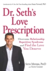 Dr. Seth's Love Prescription : Overcome Relationship Repetition Syndrome and Find the Love You Deserve - eBook
